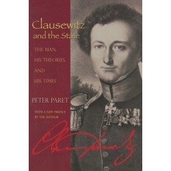 Clausewitz and the State: The Man, His Theories, and His Times