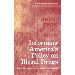 Informing America's Policy on Illegal Drugs: What We Don't Know Keeps Hurting Us