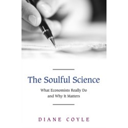The Soulful Science: What Economists Really Do and Why It Matters - Revised Edition