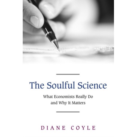 The Soulful Science: What Economists Really Do and Why It Matters - Revised Edition
