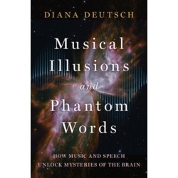 Musical Illusions and Phantom Words: How Music and Speech Unlock Mysteries of the Brain