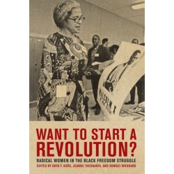 Want to Start a Revolution?: Radical Women in the Black Freedom Struggle