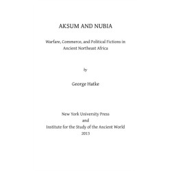 Aksum and Nubia: Warfare, Commerce, and Political Fictions in Ancient Northeast Africa
