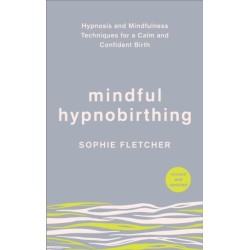 Mindful Hypnobirthing: Hypnosis and Mindfulness Techniques for a Calm and Confident Birth