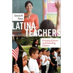 Latina Teachers: Creating Careers and Guarding Culture