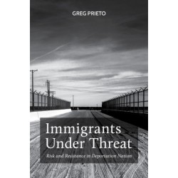 Immigrants Under Threat: Risk and Resistance in Deportation Nation