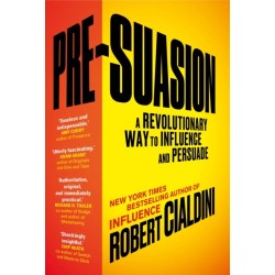 Pre-Suasion: A Revolutionary Way to Influence and Persuade