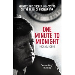 One Minute To Midnight: Kennedy, Khrushchev and Castro on the Brink of Nuclear War