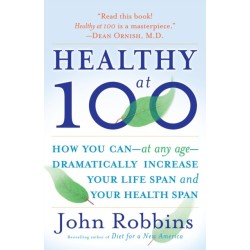 Healthy at 100: How you can--at any age-- dramatically increase your life span and your health span