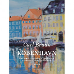 København. En illustreret skildring af dets historie, mindesmærker og institutioner. Bind 1