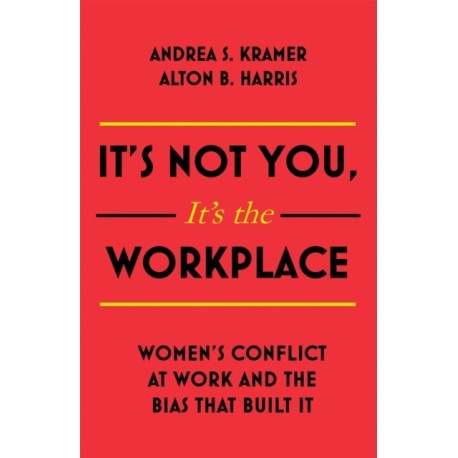 It's Not You, It's the Workplace: Women's Conflict at Work and the Bias that Built it