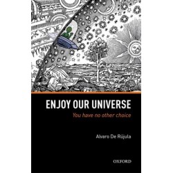 Enjoy Our Universe: You Have No Other Choice