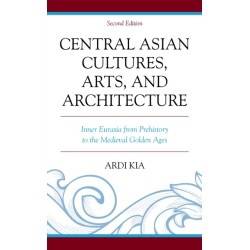 Central Asian Cultures, Arts, and Architecture: Inner Eurasia from Prehistory to the Medieval Golden Ages