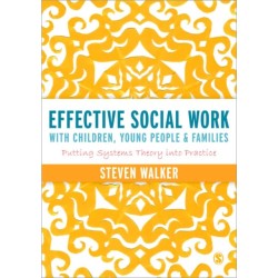 Effective Social Work with Children, Young People and Families: Putting Systems Theory into Practice