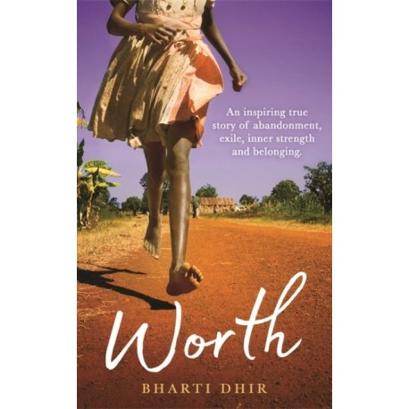 Worth: An Inspiring True Story of Abandonment, Exile, Inner Strength and Belonging