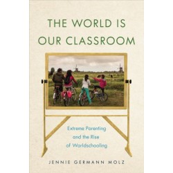 The World Is Our Classroom: Extreme Parenting and the Rise of Worldschooling
