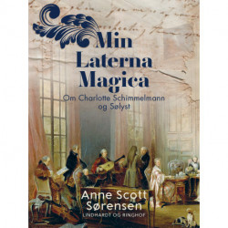 Min Laterna Magica. Om Charlotte Schimmelmann og Sølyst