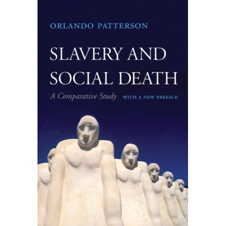 Slavery and Social Death: A Comparative Study, With a New Preface