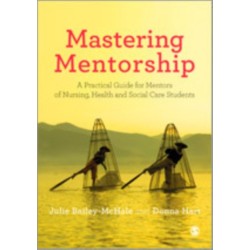 Mastering Mentorship: A Practical Guide for Mentors of Nursing, Health and Social Care Students