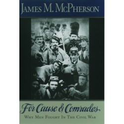 For Cause and Comrades: Why Men Fought in the Civil War