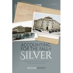 Accounting for the Fall of Silver: Hedging Currency Risk in Long-Distance Trade with Asia, 1870-1913