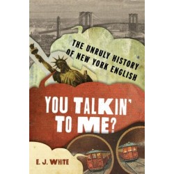 You Talkin' To Me?: The Unruly History of New York English