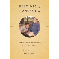 Heroines of Jiangyong: Chinese Narrative Ballads in Women's Script