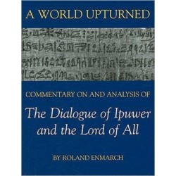 A World Upturned: Commentary on and Analysis of The Dialogue of Ipuwer and the Lord of All
