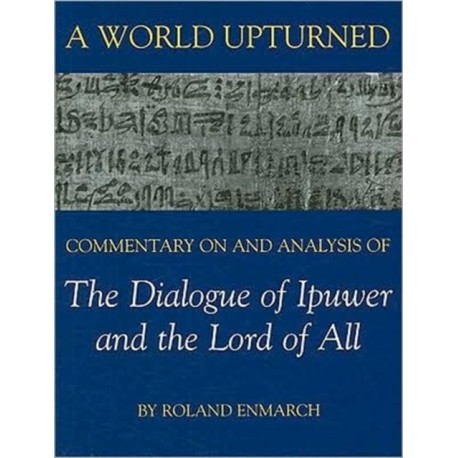 A World Upturned: Commentary on and Analysis of The Dialogue of Ipuwer and the Lord of All