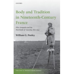 Body and Tradition in Nineteenth-Century France: Felix Arnaudin and the Moorlands of Gascony, 1870-1914