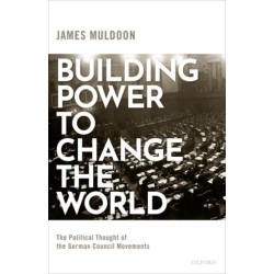 Building Power to Change the World: The Political Thought of the German Council Movements