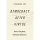 Democracy after Virtue: Toward Pragmatic Confucian Democracy