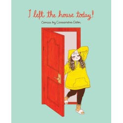 I Left the House Today!: Comics by Cassandra Calin