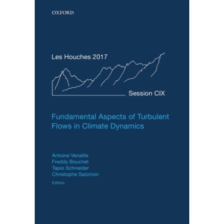 Fundamental Aspects of Turbulent Flows in Climate Dynamics: Lecture Notes of the Les Houches Summer School: Volume 109, August 2017