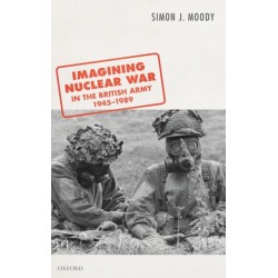 Imagining Nuclear War in the British Army, 1945-1989