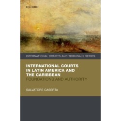 International Courts in Latin America and the Caribbean: Foundations and Authority