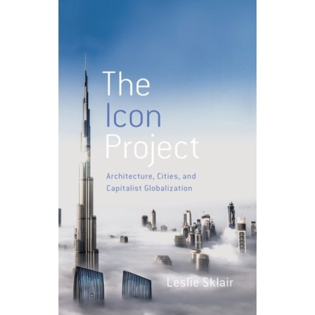 The Icon Project: Architecture, Cities, and Capitalist Globalization