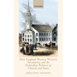 New England Women Writers, Secularity, and the Federalist Politics of Church and State