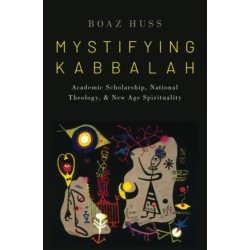 Mystifying Kabbalah: Academic Scholarship, National Theology, and New Age Spirituality