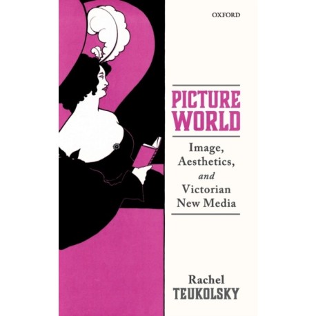 Picture World: Image, Aesthetics, and Victorian New Media