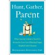 Hunt, Gather, Parent: What Ancient Cultures Can Teach Us About the Lost Art of Raising Happy, Helpful Little Humans