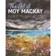 The Art of Moy Mackay: An Inspirational Guide to Painting with Felted Fibres & Stitch