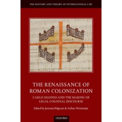 The Renaissance of Roman Colonization: Carlo Sigonio and the Making of Legal Colonial Discourse