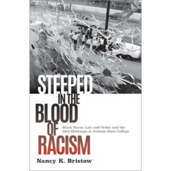 Steeped in the Blood of Racism: Black Power, Law and Order, and the 1970 Shootings at Jackson State College