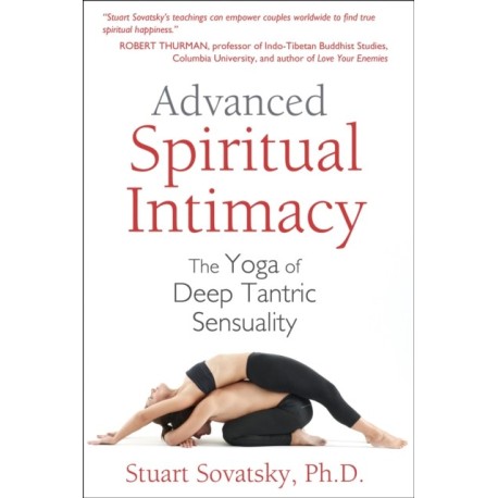 Advanced Spiritual Intimacy: The Yoga of Deep Tantric Sensuality