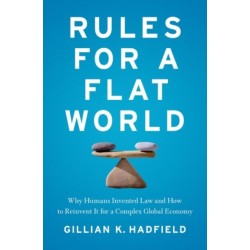 Rules for a Flat World: Why Humans Invented Law and How to Reinvent It for a Complex Global Economy