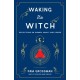 Waking the Witch: Reflections on Women, Magic, and Power
