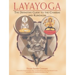 Layayoga: The Definitive Guide to the Chakras and Kundalini