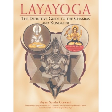 Layayoga: The Definitive Guide to the Chakras and Kundalini