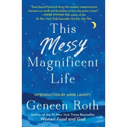 This Messy Magnificent Life: A Field Guide to Mind, Body, and Soul